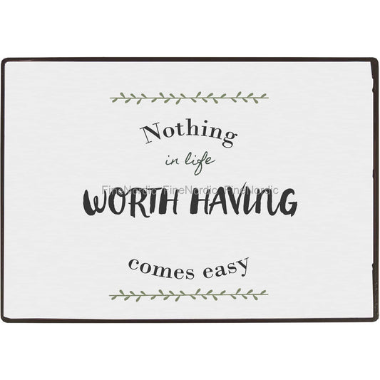 Metalskilt Nothing in life worth having comes easy