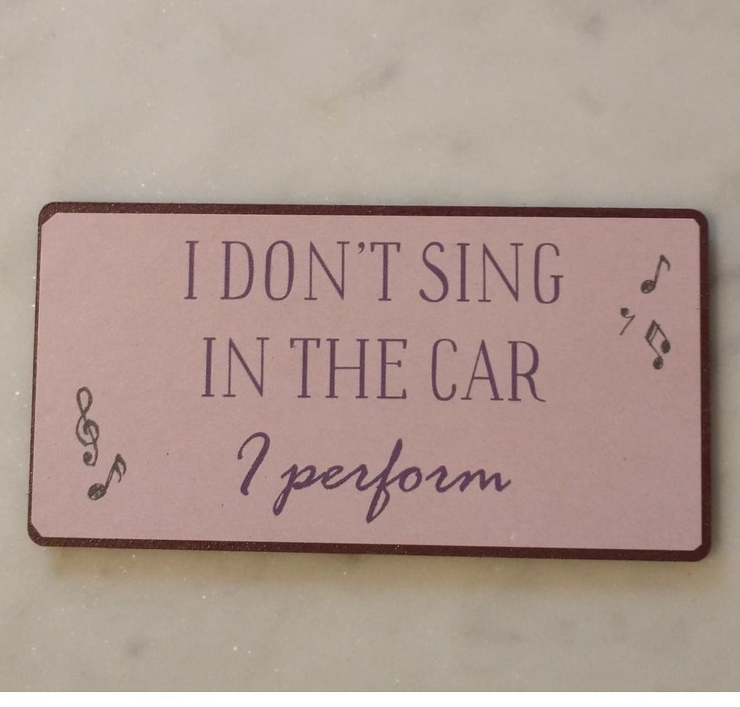 Magnet: I don´t sing in the car i perform