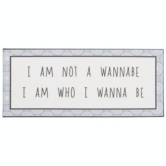 Metalskilt I am not a wannabe I am who I wanna be