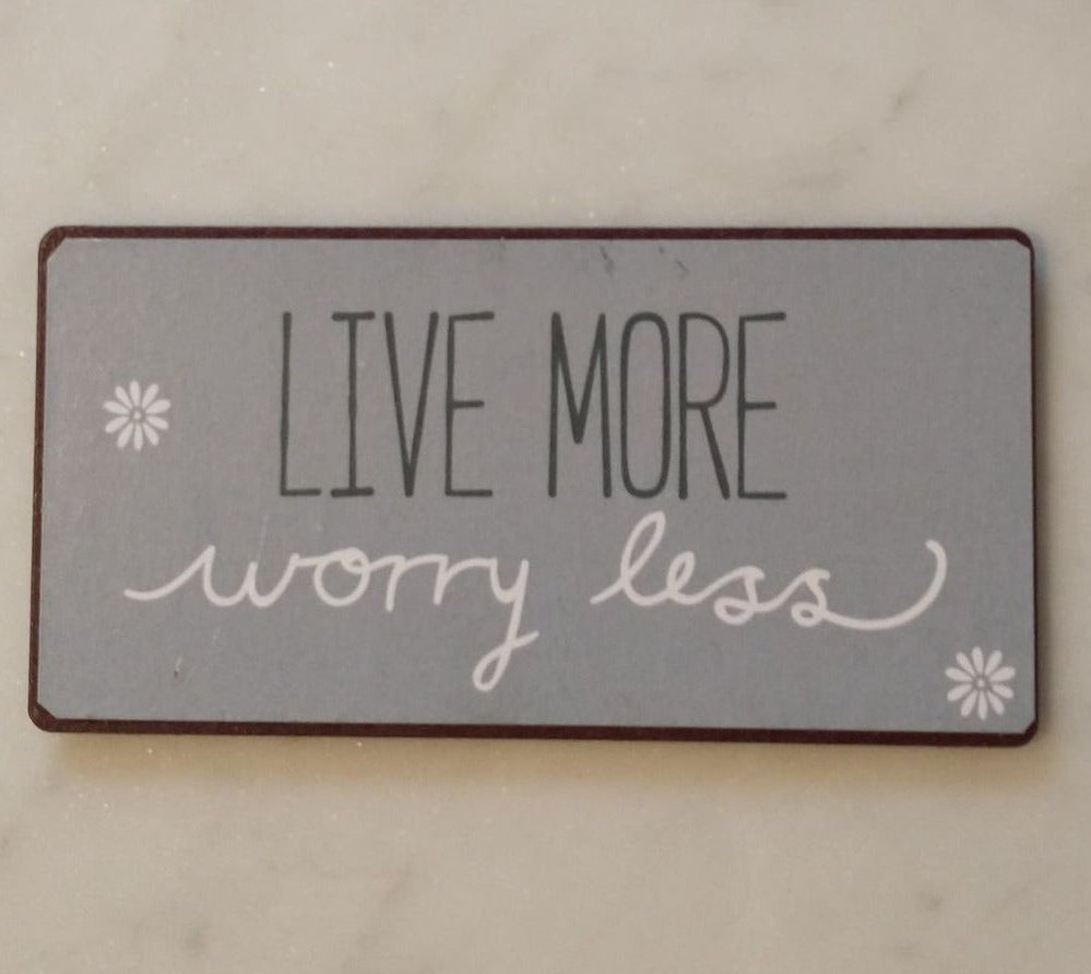 Magnet: Live more worry less